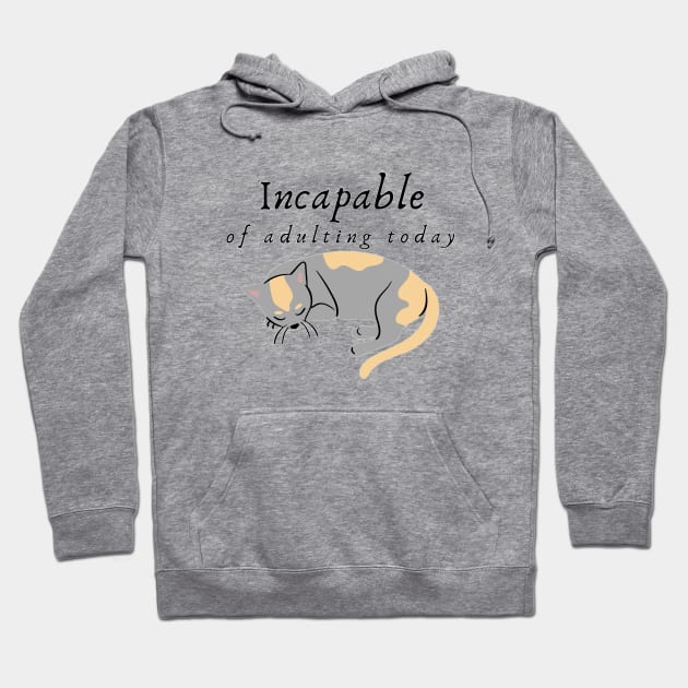 Incapable of Adulting Today - Lazy cat design v3 Hoodie by CLPDesignLab